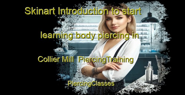 Skinart Introduction to start learning body piercing in Collier Mill | PiercingTraining | PiercingClasses | SkinartTraining-United States