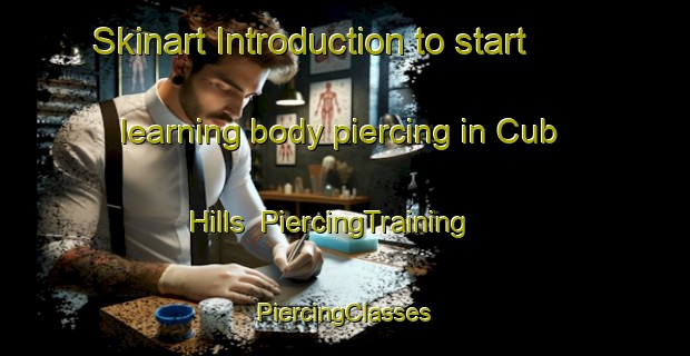 Skinart Introduction to start learning body piercing in Cub Hills | #PiercingTraining #PiercingClasses #SkinartTraining-United States