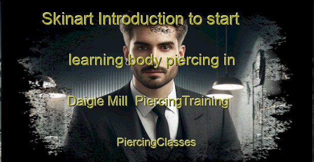 Skinart Introduction to start learning body piercing in Daigle Mill | #PiercingTraining #PiercingClasses #SkinartTraining-United States