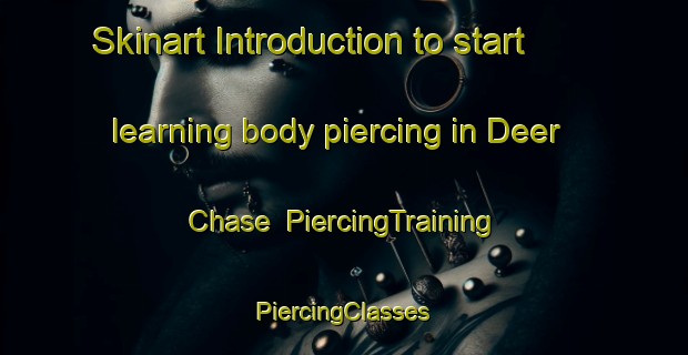 Skinart Introduction to start learning body piercing in Deer Chase | #PiercingTraining #PiercingClasses #SkinartTraining-United States