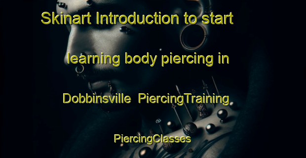 Skinart Introduction to start learning body piercing in Dobbinsville | #PiercingTraining #PiercingClasses #SkinartTraining-United States