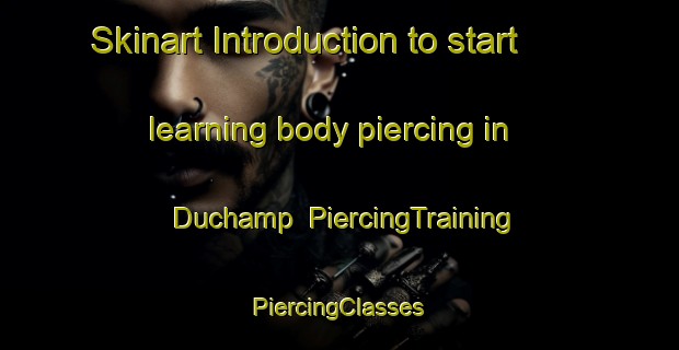 Skinart Introduction to start learning body piercing in Duchamp | #PiercingTraining #PiercingClasses #SkinartTraining-United States