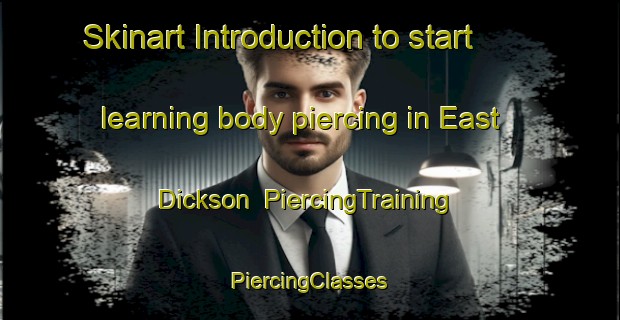 Skinart Introduction to start learning body piercing in East Dickson | #PiercingTraining #PiercingClasses #SkinartTraining-United States