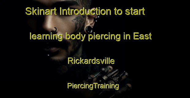 Skinart Introduction to start learning body piercing in East Rickardsville | #PiercingTraining #PiercingClasses #SkinartTraining-United States