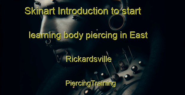 Skinart Introduction to start learning body piercing in East Rickardsville | #PiercingTraining #PiercingClasses #SkinartTraining-United States