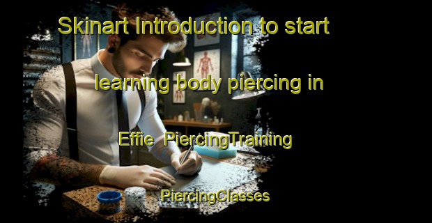 Skinart Introduction to start learning body piercing in Effie | #PiercingTraining #PiercingClasses #SkinartTraining-United States