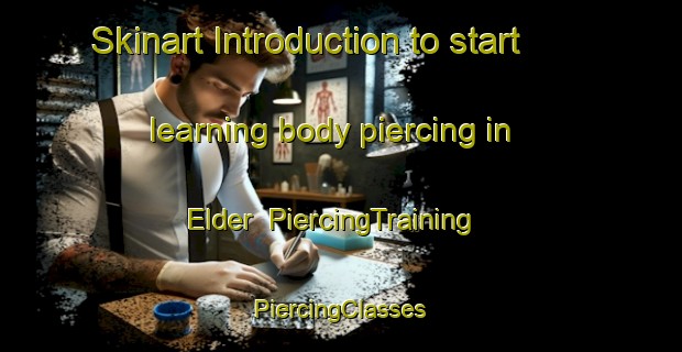 Skinart Introduction to start learning body piercing in Elder | #PiercingTraining #PiercingClasses #SkinartTraining-United States