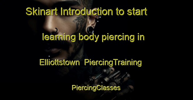 Skinart Introduction to start learning body piercing in Elliottstown | #PiercingTraining #PiercingClasses #SkinartTraining-United States