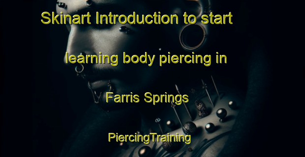 Skinart Introduction to start learning body piercing in Farris Springs | #PiercingTraining #PiercingClasses #SkinartTraining-United States