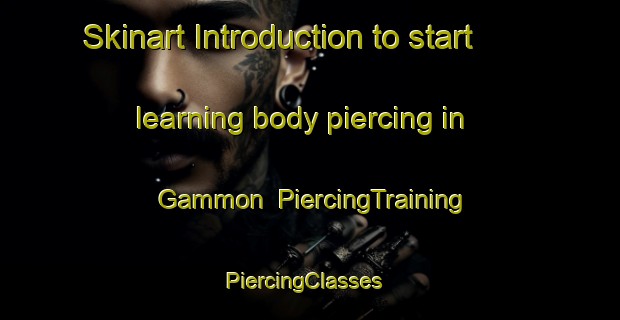Skinart Introduction to start learning body piercing in Gammon | PiercingTraining | PiercingClasses | SkinartTraining-United States