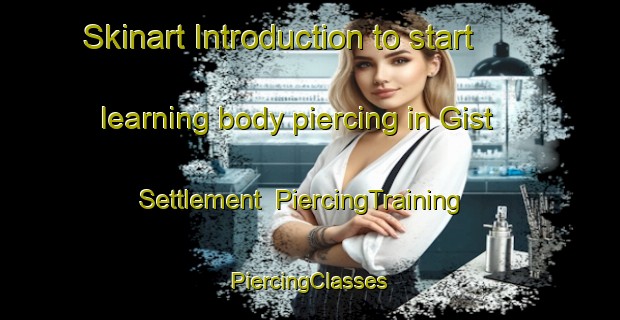 Skinart Introduction to start learning body piercing in Gist Settlement | #PiercingTraining #PiercingClasses #SkinartTraining-United States