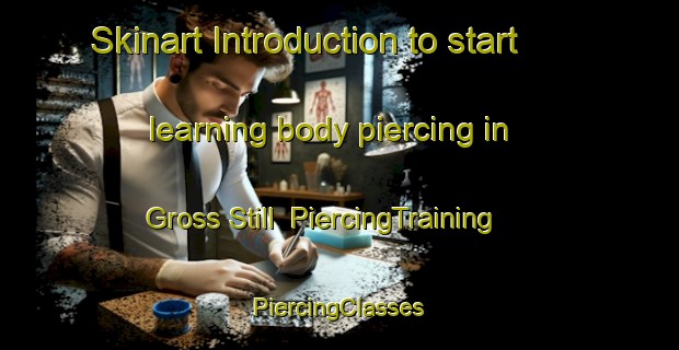 Skinart Introduction to start learning body piercing in Gross Still | #PiercingTraining #PiercingClasses #SkinartTraining-United States