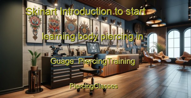 Skinart Introduction to start learning body piercing in Guage | PiercingTraining | PiercingClasses | SkinartTraining-United States