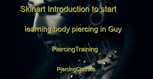 Skinart Introduction to start learning body piercing in Guy | #PiercingTraining #PiercingClasses #SkinartTraining-United States