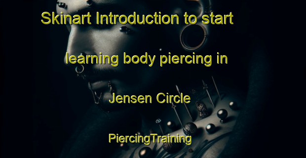 Skinart Introduction to start learning body piercing in Jensen Circle | #PiercingTraining #PiercingClasses #SkinartTraining-United States