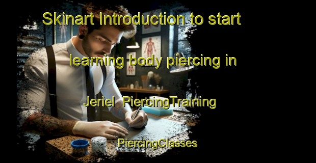 Skinart Introduction to start learning body piercing in Jeriel | #PiercingTraining #PiercingClasses #SkinartTraining-United States