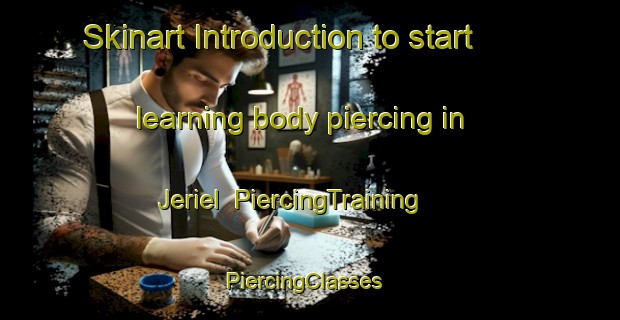 Skinart Introduction to start learning body piercing in Jeriel | PiercingTraining | PiercingClasses | SkinartTraining-United States