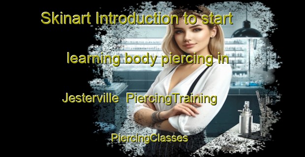 Skinart Introduction to start learning body piercing in Jesterville | PiercingTraining | PiercingClasses | SkinartTraining-United States