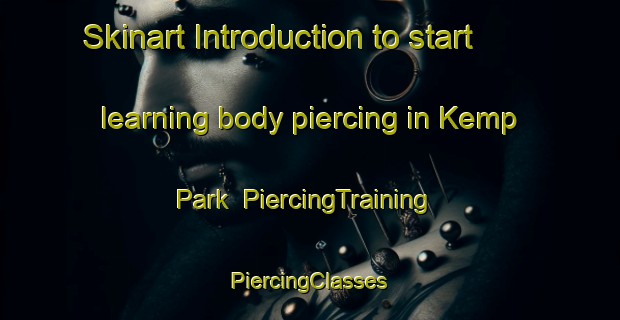 Skinart Introduction to start learning body piercing in Kemp Park | #PiercingTraining #PiercingClasses #SkinartTraining-United States