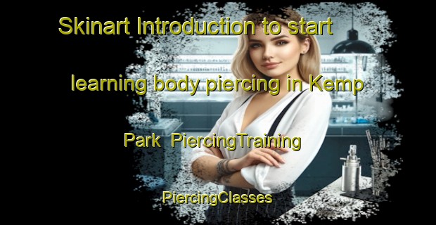 Skinart Introduction to start learning body piercing in Kemp Park | #PiercingTraining #PiercingClasses #SkinartTraining-United States