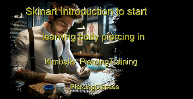 Skinart Introduction to start learning body piercing in Kimballs | PiercingTraining | PiercingClasses | SkinartTraining-United States