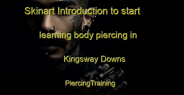 Skinart Introduction to start learning body piercing in Kingsway Downs | #PiercingTraining #PiercingClasses #SkinartTraining-United States