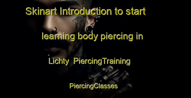 Skinart Introduction to start learning body piercing in Lichty | PiercingTraining | PiercingClasses | SkinartTraining-United States