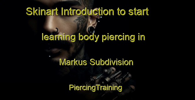 Skinart Introduction to start learning body piercing in Markus Subdivision | #PiercingTraining #PiercingClasses #SkinartTraining-United States