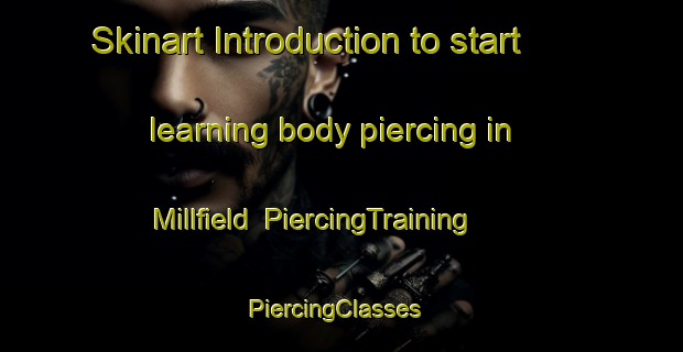 Skinart Introduction to start learning body piercing in Millfield | PiercingTraining | PiercingClasses | SkinartTraining-United States