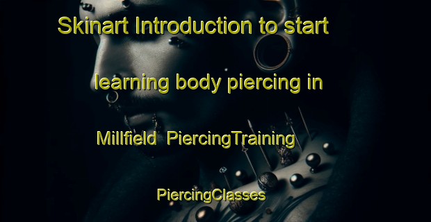 Skinart Introduction to start learning body piercing in Millfield | PiercingTraining | PiercingClasses | SkinartTraining-United States