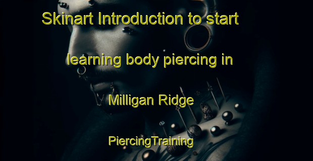 Skinart Introduction to start learning body piercing in Milligan Ridge | PiercingTraining | PiercingClasses | SkinartTraining-United States