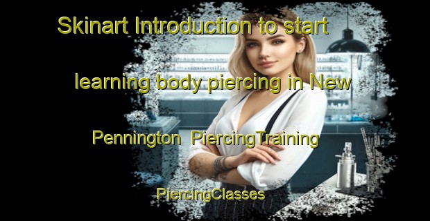 Skinart Introduction to start learning body piercing in New Pennington | PiercingTraining | PiercingClasses | SkinartTraining-United States