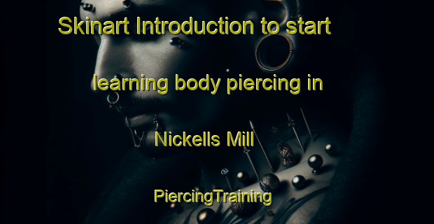 Skinart Introduction to start learning body piercing in Nickells Mill | #PiercingTraining #PiercingClasses #SkinartTraining-United States