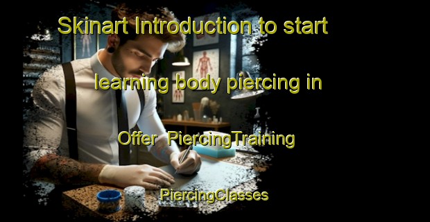 Skinart Introduction to start learning body piercing in Offer | #PiercingTraining #PiercingClasses #SkinartTraining-United States