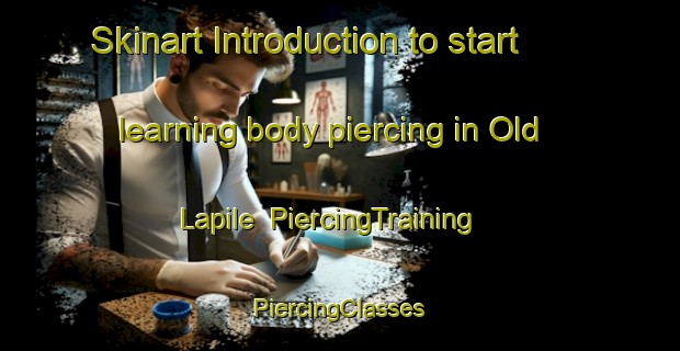 Skinart Introduction to start learning body piercing in Old Lapile | #PiercingTraining #PiercingClasses #SkinartTraining-United States