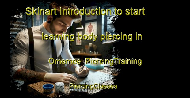 Skinart Introduction to start learning body piercing in Omemee | PiercingTraining | PiercingClasses | SkinartTraining-United States