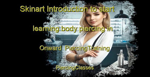 Skinart Introduction to start learning body piercing in Onward | #PiercingTraining #PiercingClasses #SkinartTraining-United States