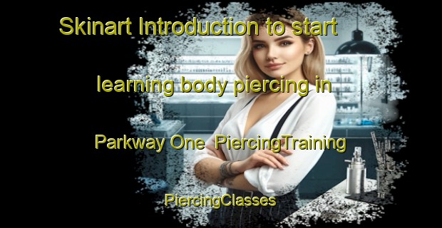 Skinart Introduction to start learning body piercing in Parkway One | #PiercingTraining #PiercingClasses #SkinartTraining-United States