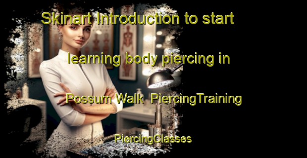 Skinart Introduction to start learning body piercing in Possum Walk | #PiercingTraining #PiercingClasses #SkinartTraining-United States