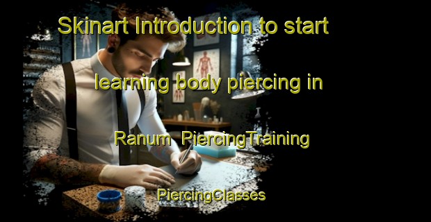 Skinart Introduction to start learning body piercing in Ranum | PiercingTraining | PiercingClasses | SkinartTraining-United States