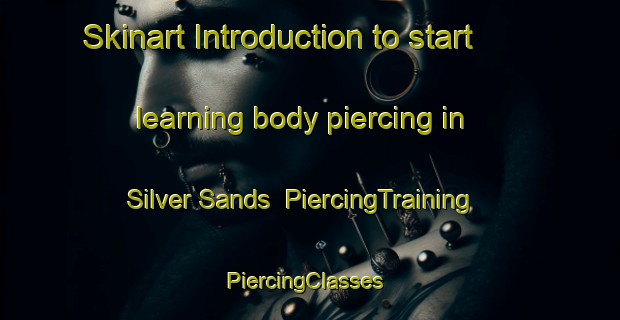 Skinart Introduction to start learning body piercing in Silver Sands | PiercingTraining | PiercingClasses | SkinartTraining-United States