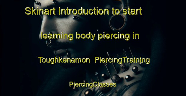 Skinart Introduction to start learning body piercing in Toughkenamon | #PiercingTraining #PiercingClasses #SkinartTraining-United States