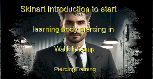 Skinart Introduction to start learning body piercing in Wallkill Camp | #PiercingTraining #PiercingClasses #SkinartTraining-United States