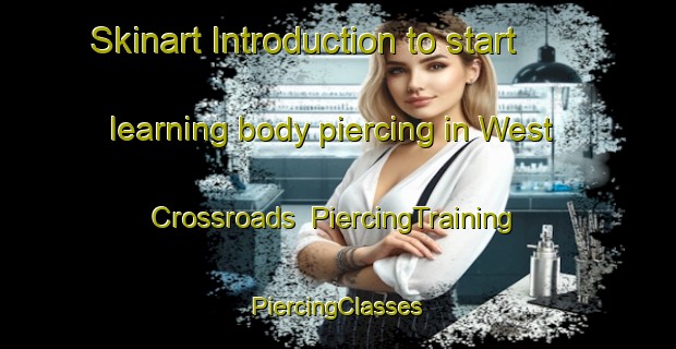 Skinart Introduction to start learning body piercing in West Crossroads | #PiercingTraining #PiercingClasses #SkinartTraining-United States