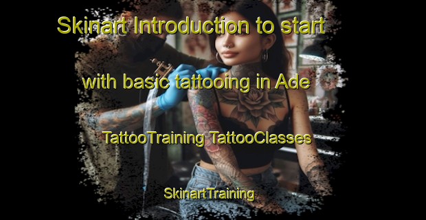 Skinart Introduction to start with basic tattooing in Ade | #TattooTraining #TattooClasses #SkinartTraining-United States