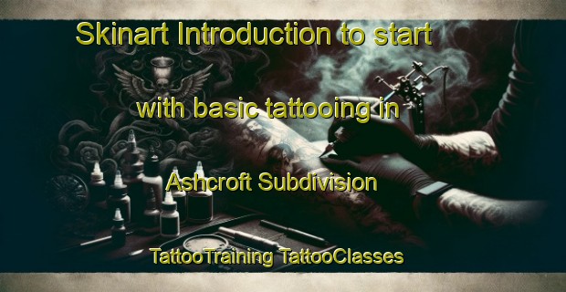 Skinart Introduction to start with basic tattooing in Ashcroft Subdivision | #TattooTraining #TattooClasses #SkinartTraining-United States