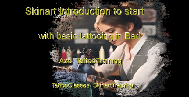 Skinart Introduction to start with basic tattooing in Bad Axe | TattooTraining | TattooClasses | SkinartTraining-United States