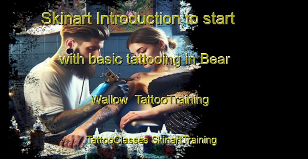 Skinart Introduction to start with basic tattooing in Bear Wallow | #TattooTraining #TattooClasses #SkinartTraining-United States