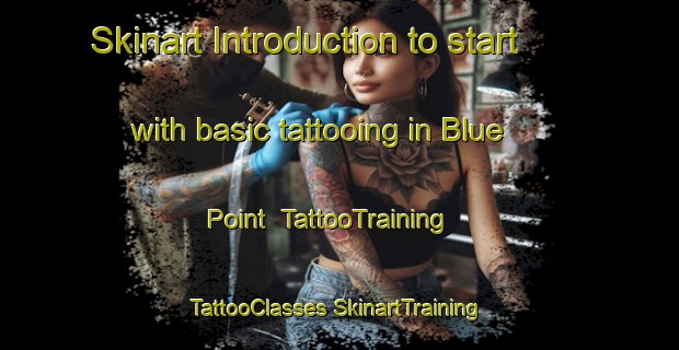 Skinart Introduction to start with basic tattooing in Blue Point | #TattooTraining #TattooClasses #SkinartTraining-United States