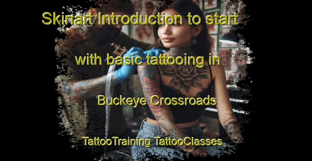 Skinart Introduction to start with basic tattooing in Buckeye Crossroads | #TattooTraining #TattooClasses #SkinartTraining-United States